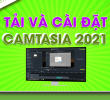 Tải Camtasia 2021 phần mềm quay và chỉnh sửa video mượt mà